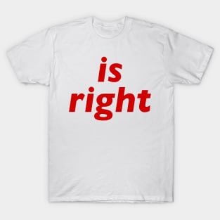 Is Right T-Shirt